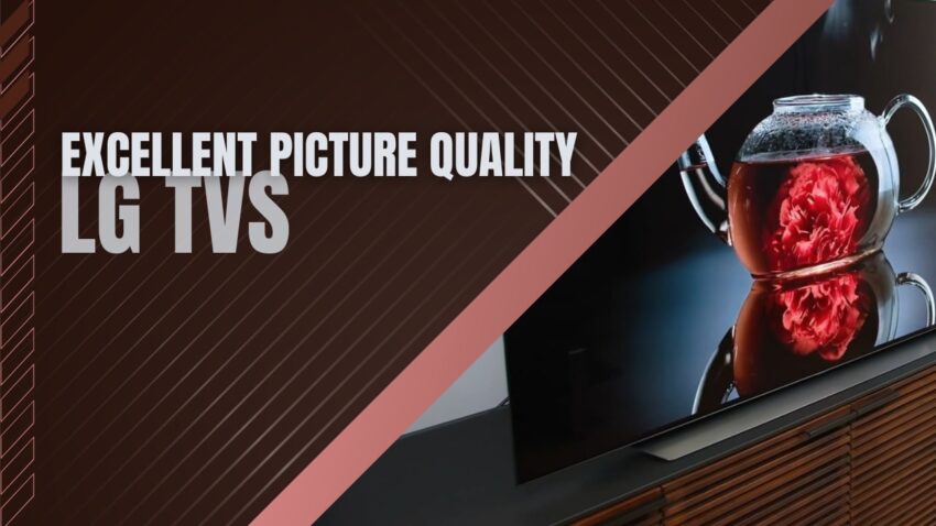 Experience Unmatched Picture Quality with LG TVs