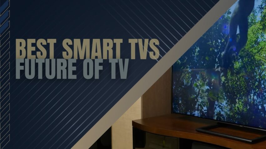 The Future of TV - Best Smart TVs You Need to See