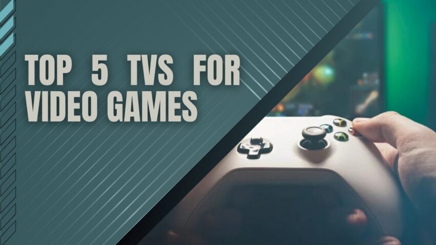 Top 5 TVs For Video Games