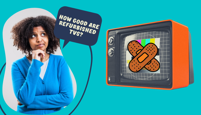 How Good are Refurbished TVs?