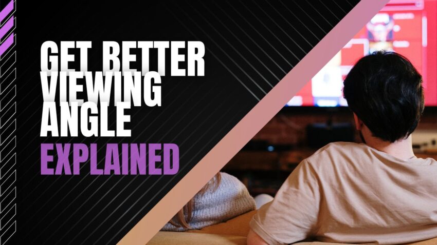 Get Better Viewing Angle