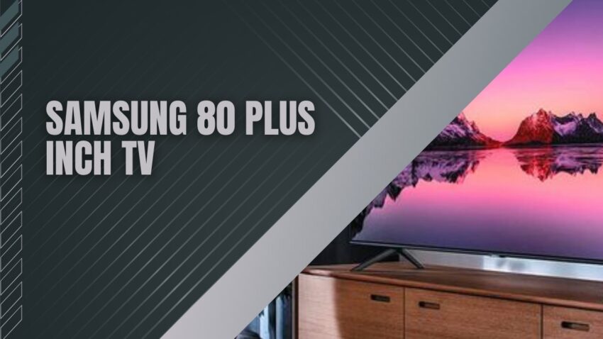 Samsung 80 Plus Inch TV