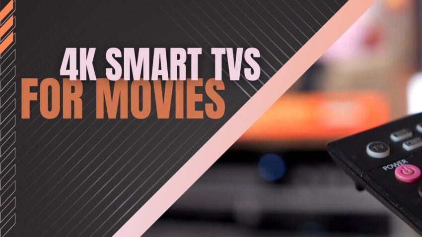 Discover the top 4K smart TVs for watching movies in stunning detail