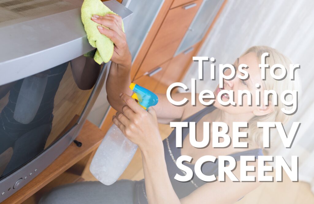 Tips for Cleaning a Tube TV Screen