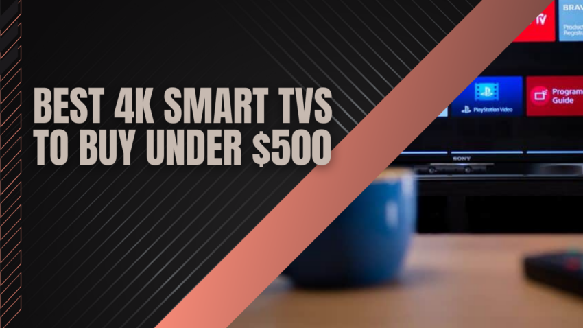 Best 4K Smart TVs to Buy Under $500