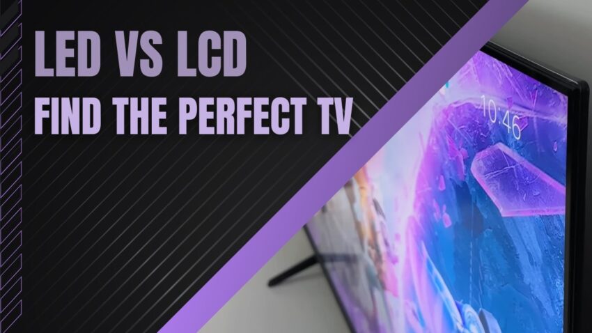 Demystifying TV Technologies - LED vs LCD - Discovering the Superior Screen