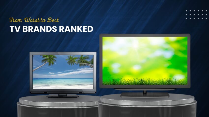 TV Brands Ranked From Worst to Best